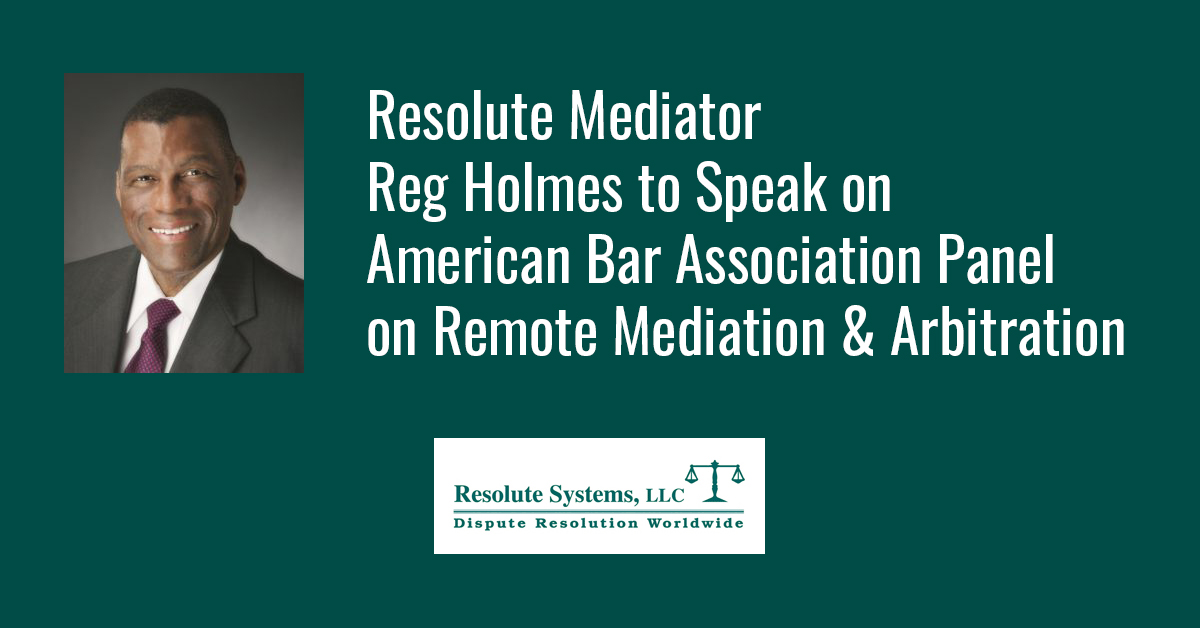 Resolute Mediator Reg Holmes to Speak on American Bar Association Panel